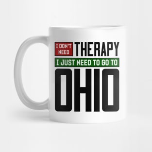 I don't need therapy, I just need to go to Ohio Mug